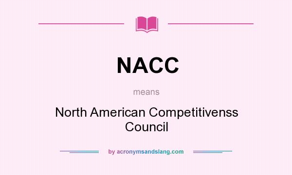 What does NACC mean? It stands for North American Competitivenss Council
