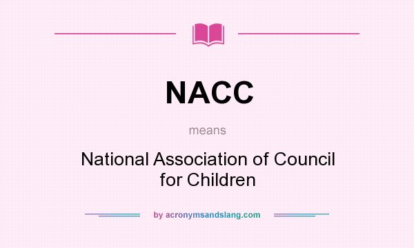 What does NACC mean? It stands for National Association of Council for Children
