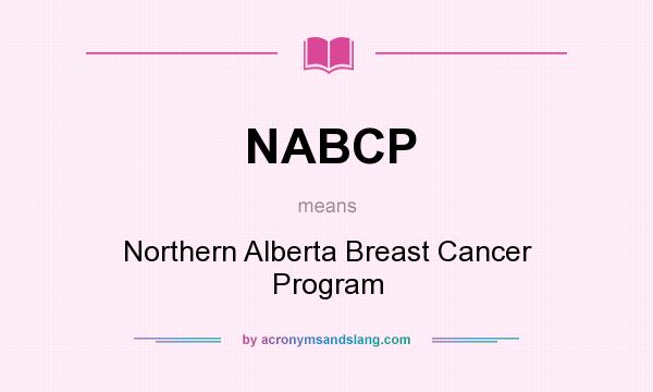 What does NABCP mean? It stands for Northern Alberta Breast Cancer Program