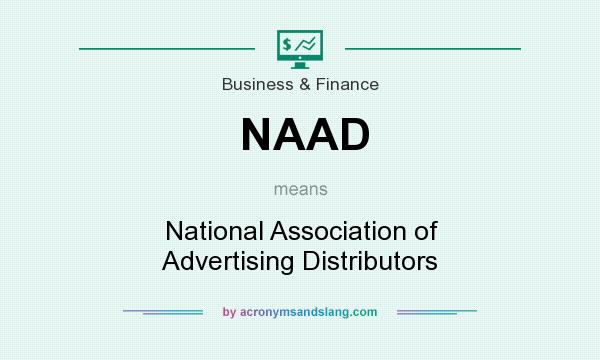 What does NAAD mean? It stands for National Association of Advertising Distributors
