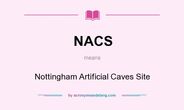 What does NACS mean? It stands for Nottingham Artificial Caves Site