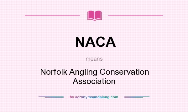 What does NACA mean? It stands for Norfolk Angling Conservation Association