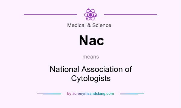 What does Nac mean? It stands for National Association of Cytologists