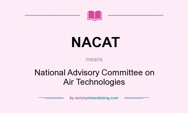 What does NACAT mean? It stands for National Advisory Committee on Air Technologies