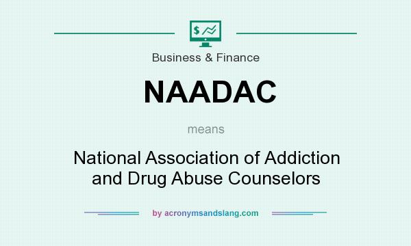 What does NAADAC mean? It stands for National Association of Addiction and Drug Abuse Counselors