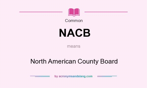 What does NACB mean? It stands for North American County Board