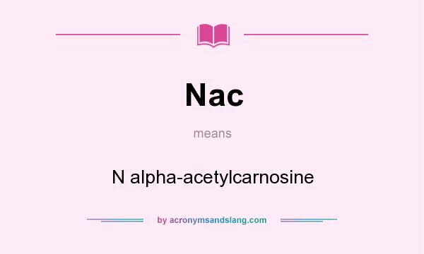 What does Nac mean? It stands for N alpha-acetylcarnosine