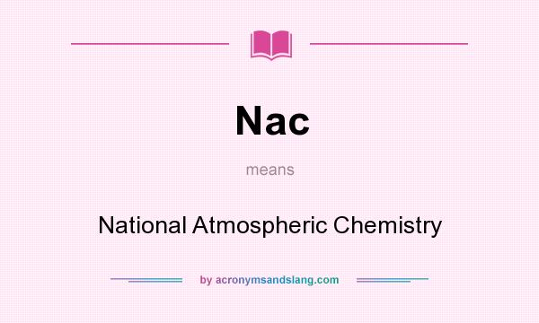 What does Nac mean? It stands for National Atmospheric Chemistry