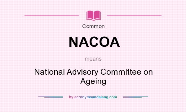 What does NACOA mean? It stands for National Advisory Committee on Ageing