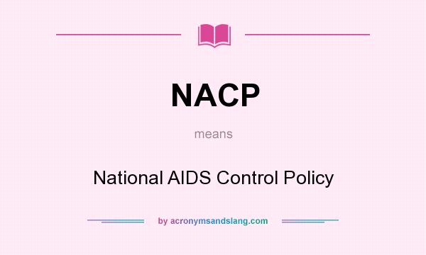 What does NACP mean? It stands for National AIDS Control Policy