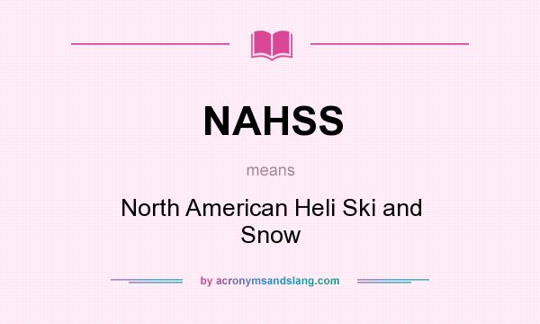 What does NAHSS mean? It stands for North American Heli Ski and Snow