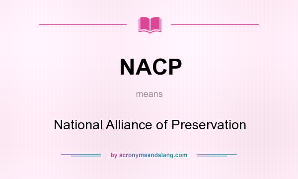 What does NACP mean? It stands for National Alliance of Preservation