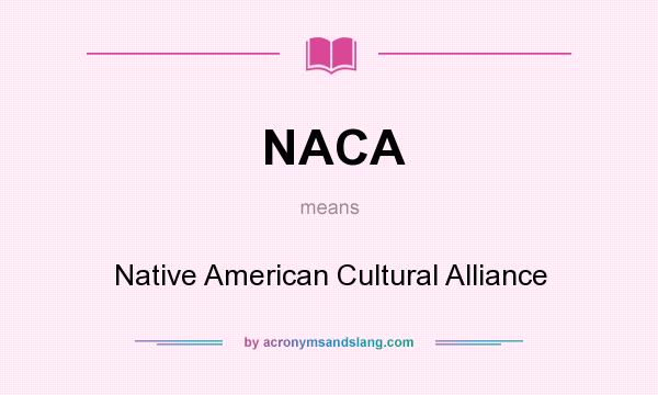 What does NACA mean? It stands for Native American Cultural Alliance
