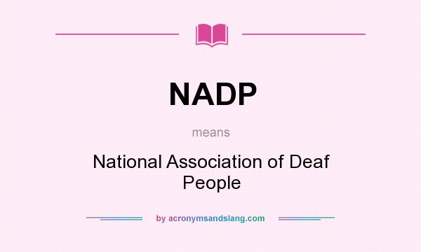 What does NADP mean? It stands for National Association of Deaf People
