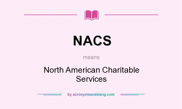 What does NACS mean? It stands for North American Charitable Services