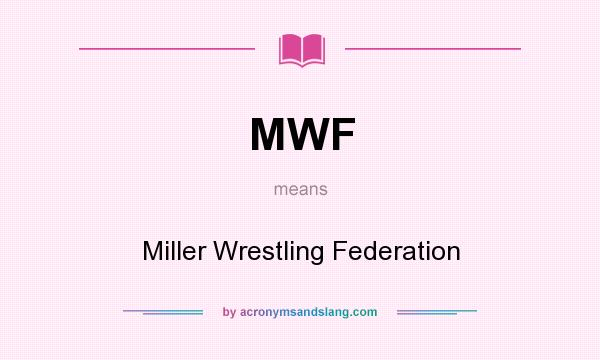 What does MWF mean? It stands for Miller Wrestling Federation