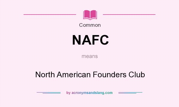 What does NAFC mean? It stands for North American Founders Club