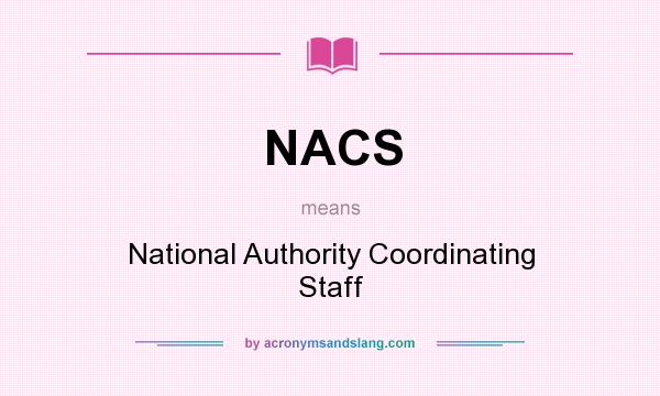 What does NACS mean? It stands for National Authority Coordinating Staff