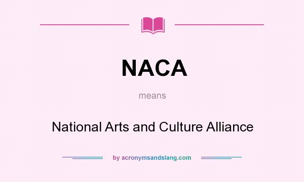 What does NACA mean? It stands for National Arts and Culture Alliance
