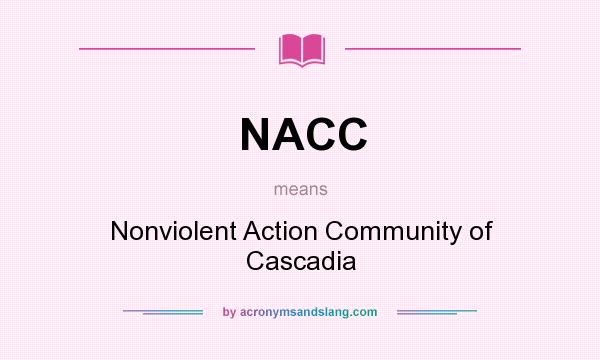 What does NACC mean? It stands for Nonviolent Action Community of Cascadia