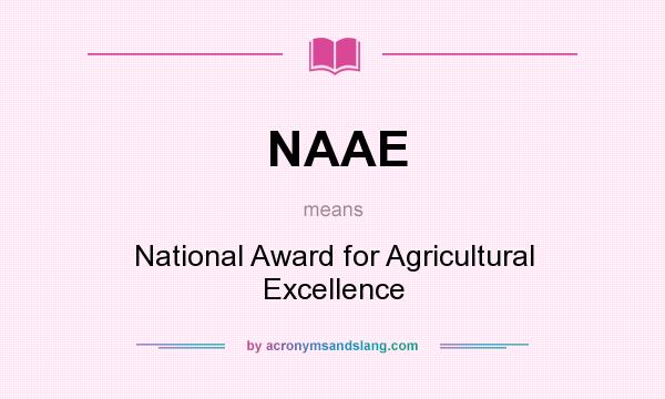 What does NAAE mean? It stands for National Award for Agricultural Excellence