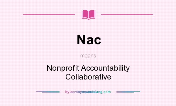 What does Nac mean? It stands for Nonprofit Accountability Collaborative