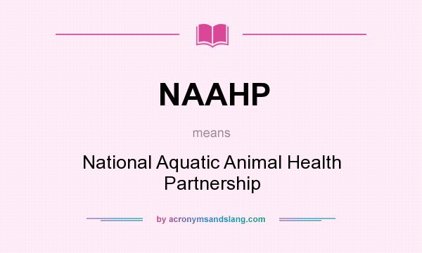 What does NAAHP mean? It stands for National Aquatic Animal Health Partnership