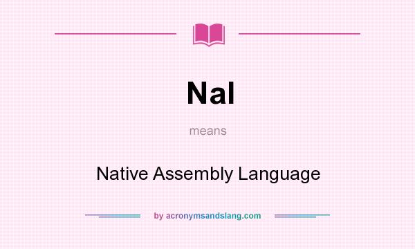 What does Nal mean? It stands for Native Assembly Language
