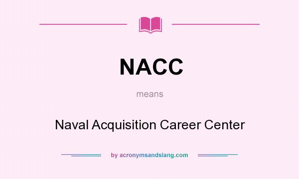 What does NACC mean? It stands for Naval Acquisition Career Center
