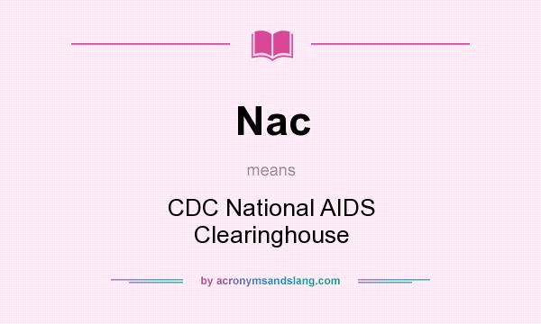 What does Nac mean? It stands for CDC National AIDS Clearinghouse