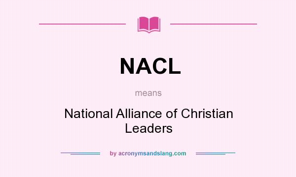 What does NACL mean? It stands for National Alliance of Christian Leaders