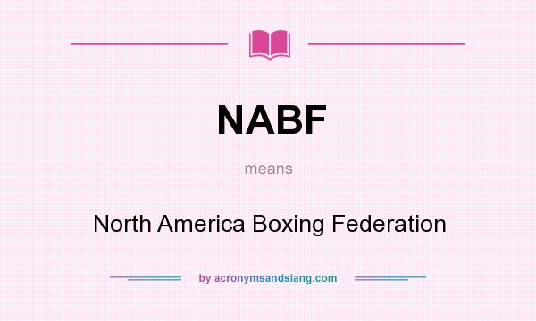 What does NABF mean? It stands for North America Boxing Federation