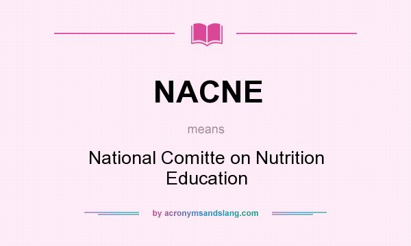 What does NACNE mean? It stands for National Comitte on Nutrition Education