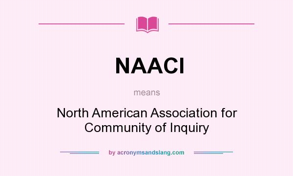 What does NAACI mean? It stands for North American Association for Community of Inquiry