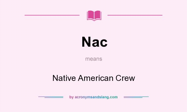 What does Nac mean? It stands for Native American Crew