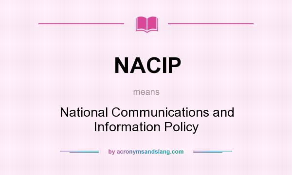 What does NACIP mean? It stands for National Communications and Information Policy