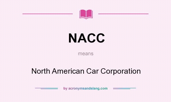 What does NACC mean? It stands for North American Car Corporation