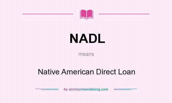 What does NADL mean? It stands for Native American Direct Loan