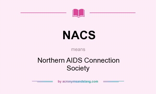 What does NACS mean? It stands for Northern AIDS Connection Society
