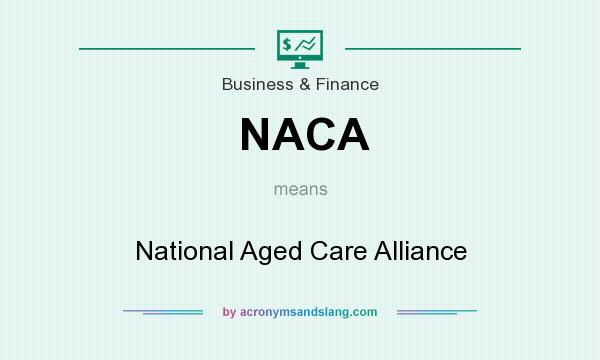 What does NACA mean? It stands for National Aged Care Alliance