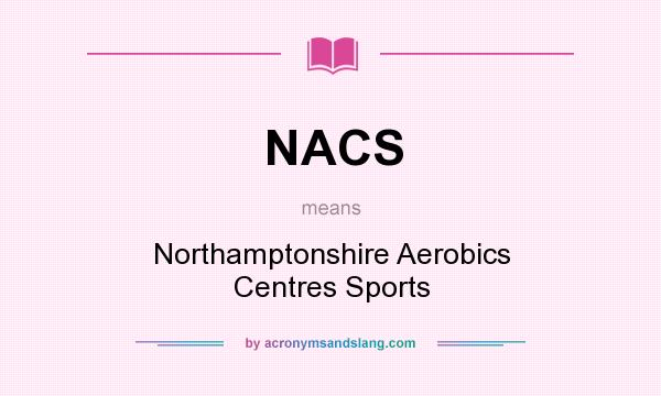 What does NACS mean? It stands for Northamptonshire Aerobics Centres Sports