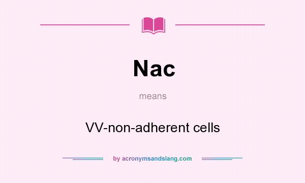 What does Nac mean? It stands for VV-non-adherent cells