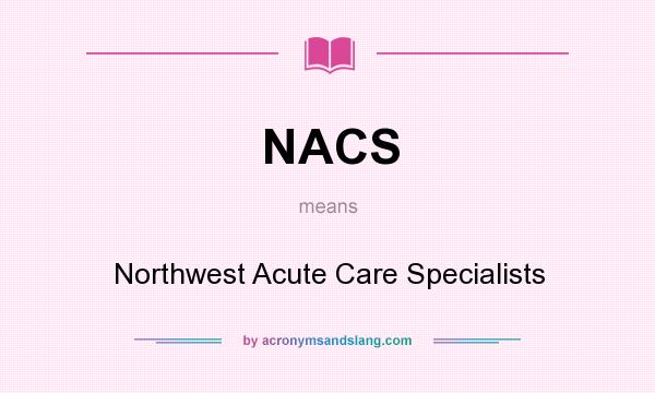 What does NACS mean? It stands for Northwest Acute Care Specialists