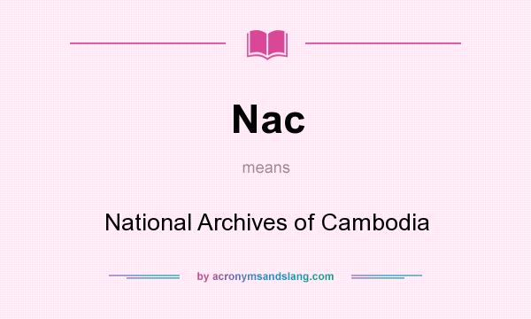 What does Nac mean? It stands for National Archives of Cambodia
