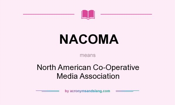 What does NACOMA mean? It stands for North American Co-Operative Media Association