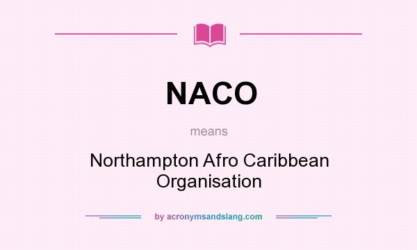 What does NACO mean? It stands for Northampton Afro Caribbean Organisation