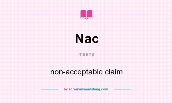 What does Nac mean? It stands for non-acceptable claim