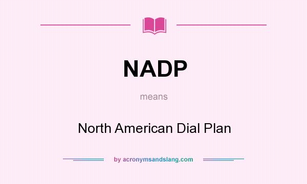 What does NADP mean? It stands for North American Dial Plan