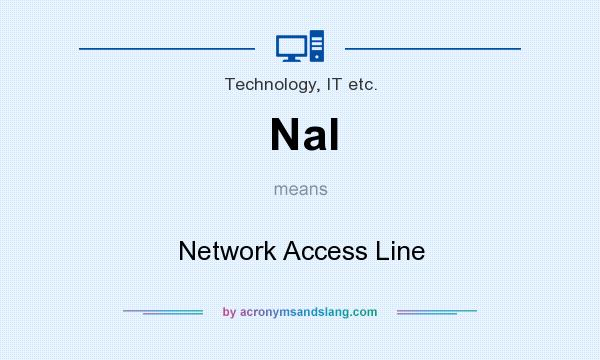 What does Nal mean? It stands for Network Access Line