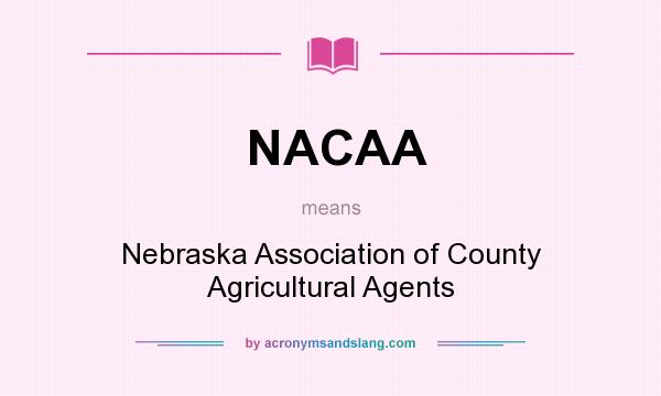 What does NACAA mean? It stands for Nebraska Association of County Agricultural Agents